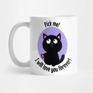 Pick me I will love you forever black kitty Mug